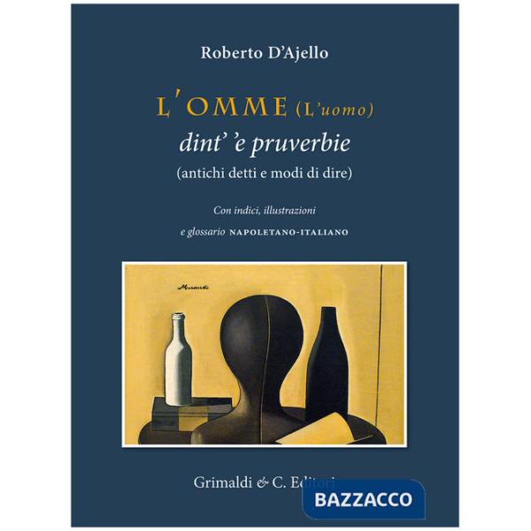 Omme (l'uomo) dint' 'e pruverbie (antichi detti e modi di dire) (L')