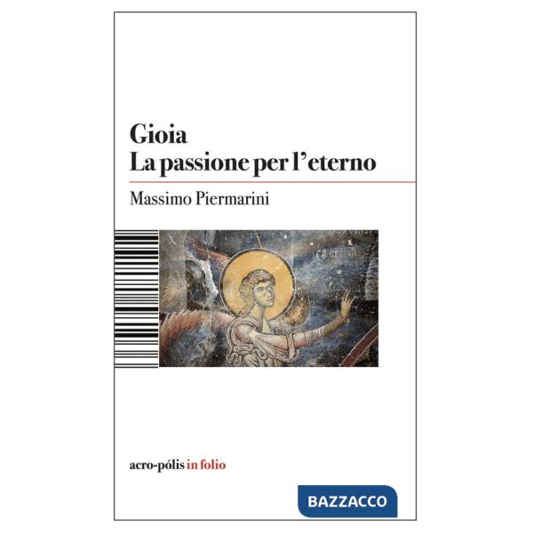 Gioia. La passione per l'eterno