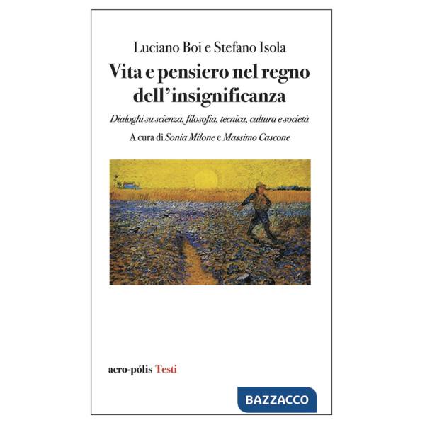 Vita e pensiero nel regno dell'insignificanza. Dialoghi su scienza, filosofia, tecnica, cultura e società