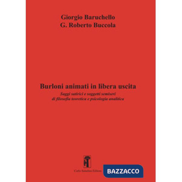 Burloni animati in libera uscita. Saggi satirici e soggetti semiseri di filosofia teoretica e psicologia analitica