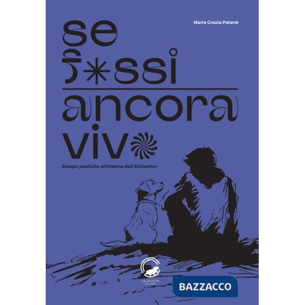Se fossi ancora vivo. Sinapsi poetiche all'interno dell'Alzheimer