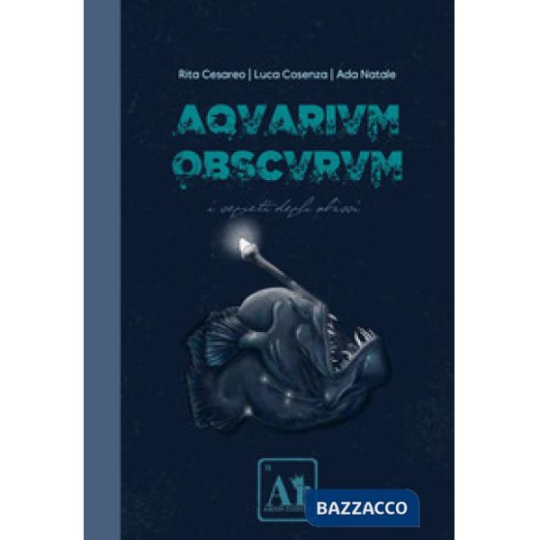 Aquarium Obscurum. I segreti degli abissi