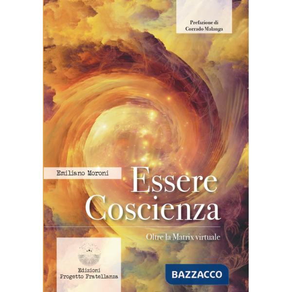 Essere coscienza. Oltre la matrix virtuale
