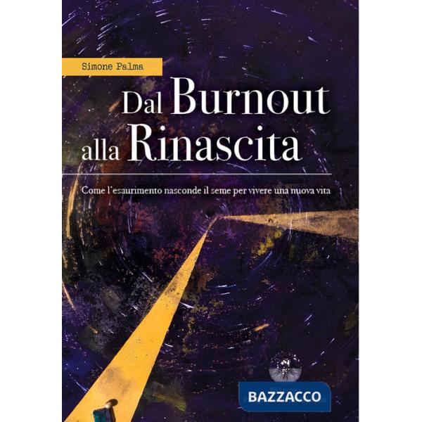 Dal burnout alla rinascita. Come l'esaurimento nasconde il seme per vivere una nuova vita