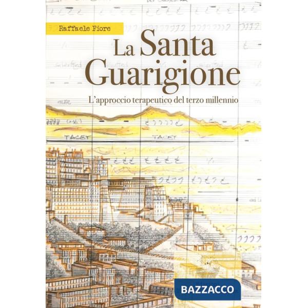 La santa guarigione. L'approccio terapeutico del terzo millennio