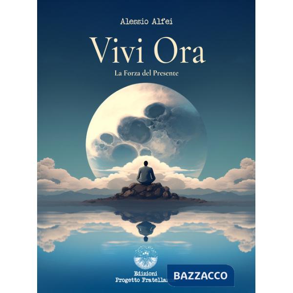 Vivi ora. La forza del presente