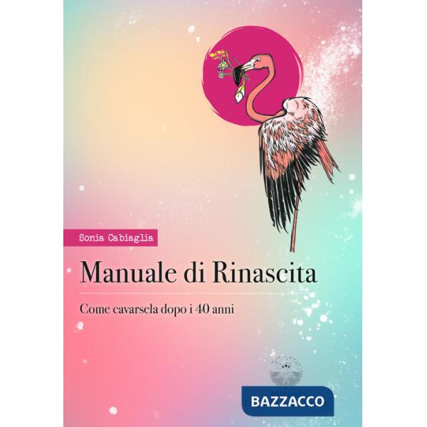 Manuale di rinascita. Come cavarsela dopo i 40 anni
