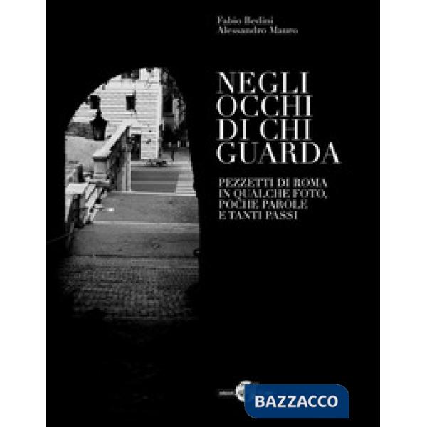 Negli occhi di chi guarda. Pezzetti di Roma in qualche foto, poche parole e tanti passi