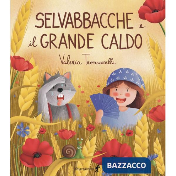 Selvabbacche e il grande caldo. Ediz. illustrata