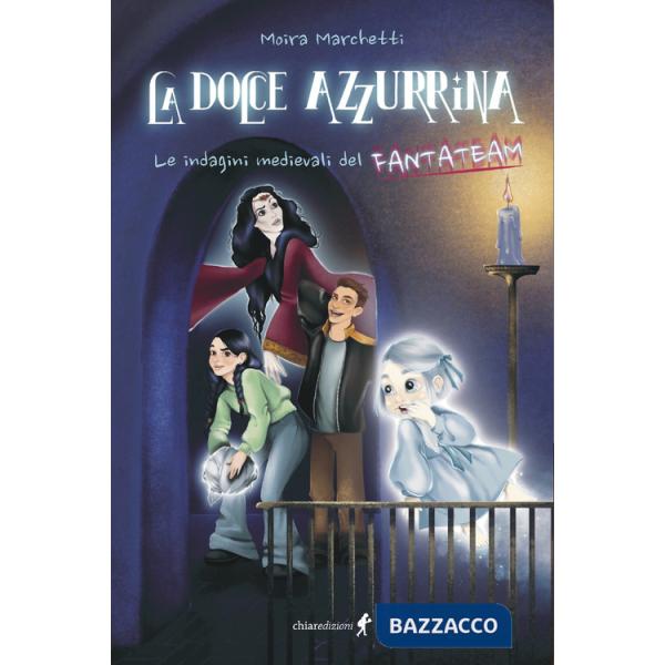 Dolce Azzurrina. Le indagini medievali del Fantateam (La)