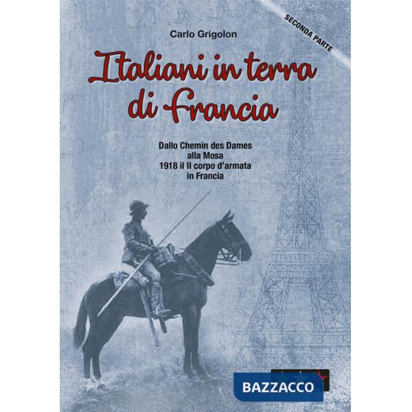 Italiani in terra di Francia. 1918 il II Corpo d'Armata in Francia