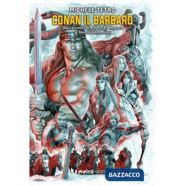 Conan il barbaro. Dai racconti di Robert E. Howard al film di John Milius