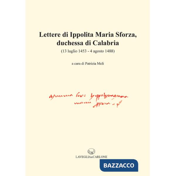 Lettere di Ippolita Maria Sforza, duchessa di Calabria. (13 luglio 1453-4 agosto 1488)
