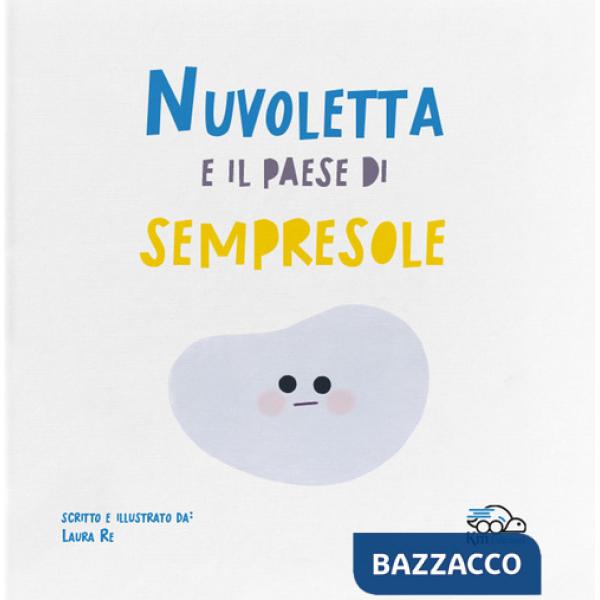 Nuvoletta e il paese di Sempresole. Ediz. a colori