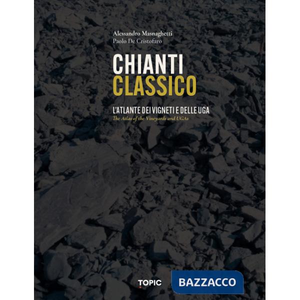 Chianti classico. L'atlante dei vigneti e delle UGA