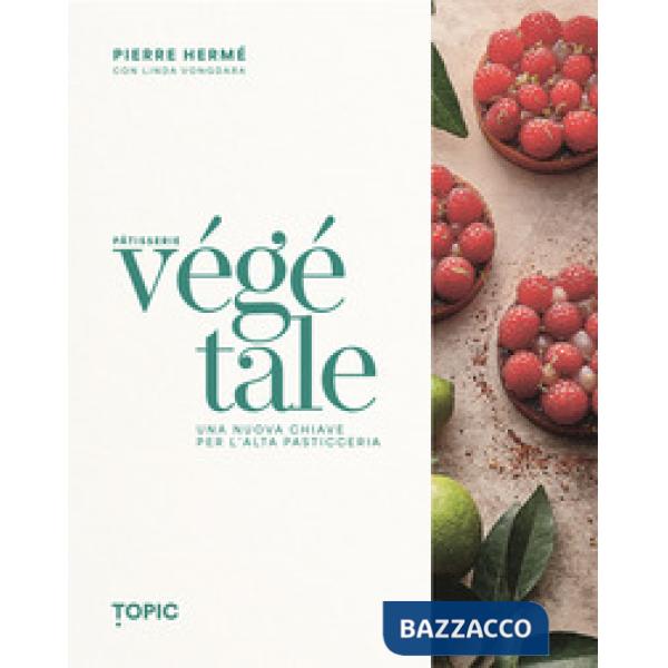 Pâtisserie végétale. Una nuova chiave per l'alta pasticceria