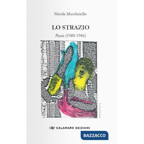 Strazio. Poesie (1980-1986) (Lo)