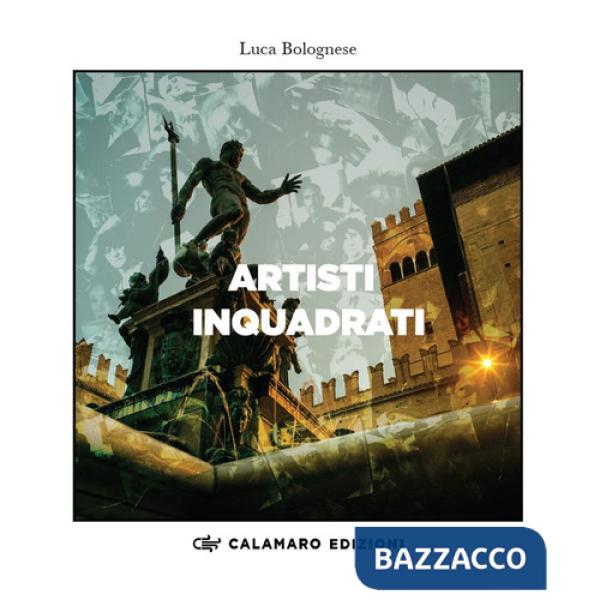 Artisti inquadrati. Catalogo della mostra di Bologna, Palazzo d'Accursio-Ottobre 2023