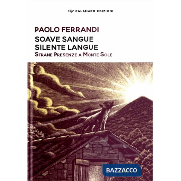 Soave sangue silente langue. Strane presenze a Monte Sole. Nuova ediz.