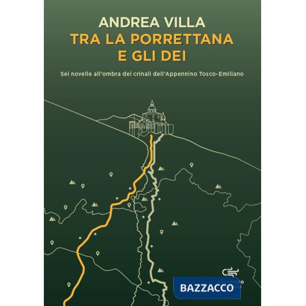 Tra la Porrettana e gli dei. Sei novelle all'ombra dei crinali dell'Appennino Tosco-Emiliano