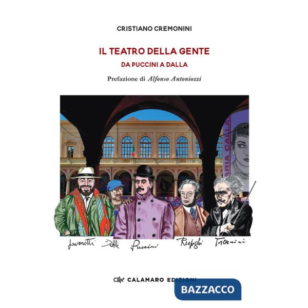 Teatro della gente. Da Puccini a Dalla. Persone, eventi e storie del primo Teatro pubblico d'Italia. Dalla fine dell'Ottocento a