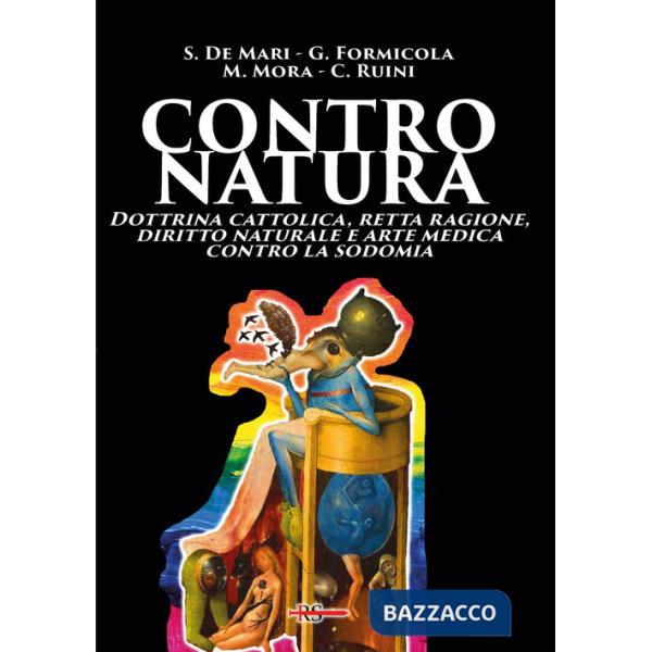Contro natura. Dottrina cattolica, retta ragione, diritto naturale e arte medica contro la sodomia