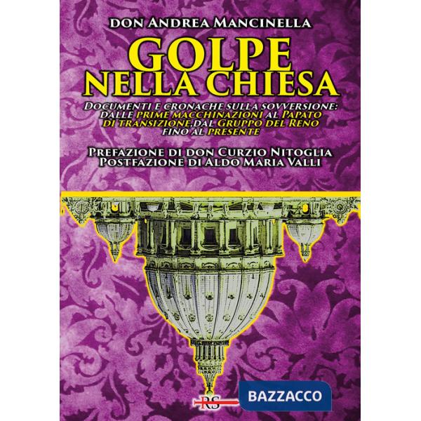 Golpe nella Chiesa. Documenti e cronache sulla sovversione: dalle prime macchinazioni al Papato di transizione, dal Gruppo del R