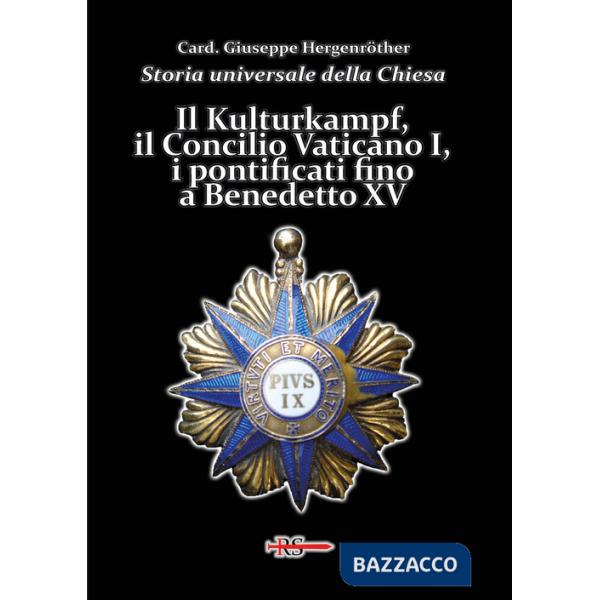 Storia universale della Chiesa. Vol. 13: Il Kulturkampf, il Concilio Vaticano I, i pontificati fino a Benedetto XV
