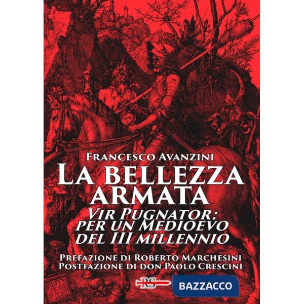 Bellezza armata. Vir Pugnator: per un Medioevo del III millennio (La)