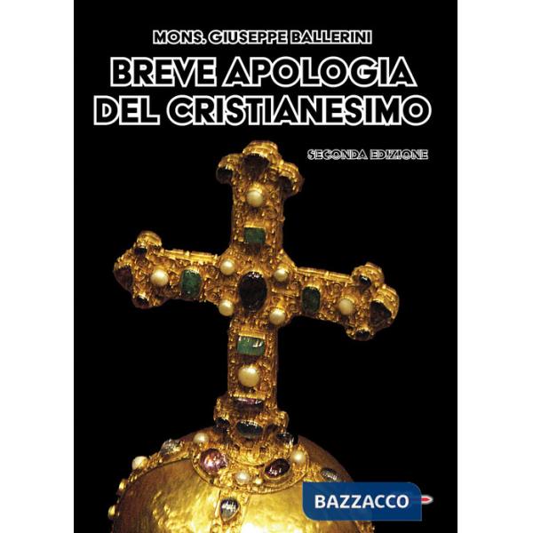 Breve apologia del cristianesimo. Contro gli increduli dei nostri giorni