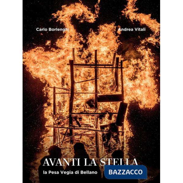 Avanti la stella. La Pesa Vegia di Bellano. Ediz. illustrata
