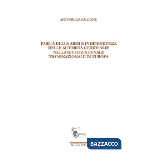 Parità delle armi e indipendenza delle autorità giudiziarie nella giustizia penale transnazionale in Europa