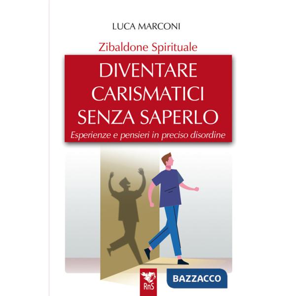 Zibaldone spirituale. Diventare carismatici senza saperlo. Esperienze e pensieri in preciso disordine