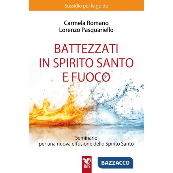 Battezzati in Spirito Santo e fuoco. Seminario per una nuova effusione dello Spirito Santo. Sussidio per le guide. Nuova ediz.