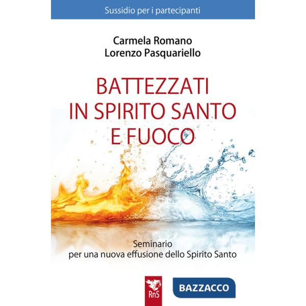 Battezzati in Spirito Santo e fuoco. Seminario per una nuova effusione dello Spirito Santo. Sussidio per partecipanti. Nuova edi