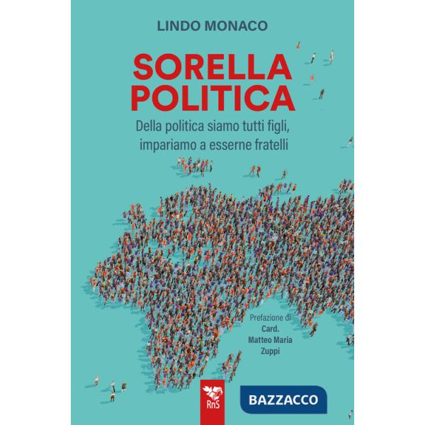 Sorella politica. Della politica siamo tutti figli, impariamo a esserne fratelli