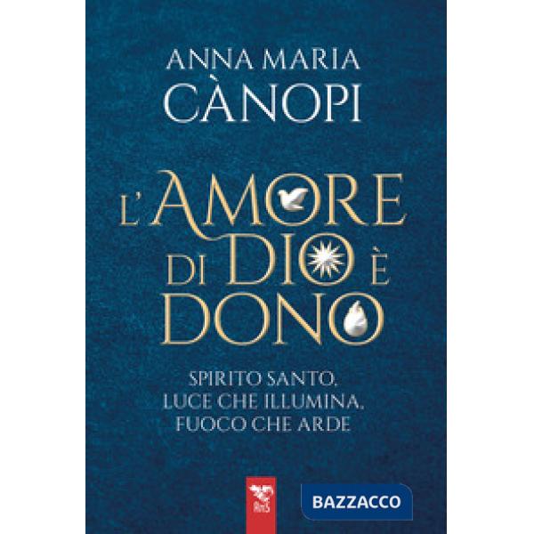 Amore di Dio è un dono. Spirito Santo, luce che illumina, fuoco che arde (L')