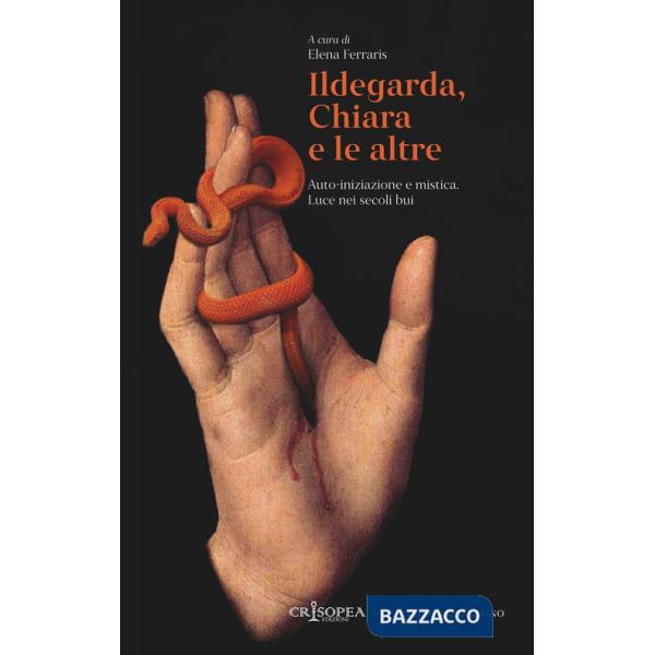 Ildegarda, Chiara e le altre. Auto-iniziazione e mistica. Luce nei secoli bui