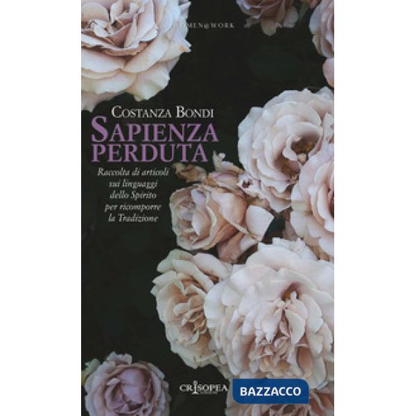 Sapienza perduta. Raccolta di articoli sui linguaggi dello Spirito per ricomporre la tradizione