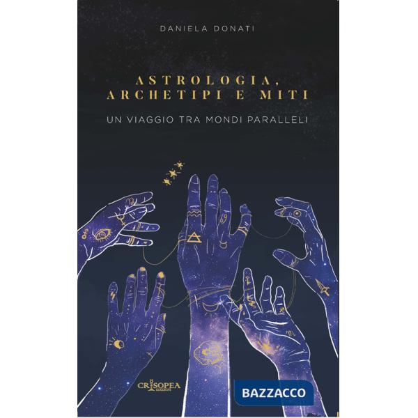 Astrologia, archetipi e miti. Un viaggio tra mondi paralleli