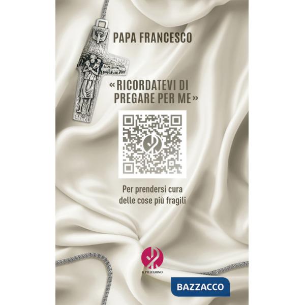 «Ricordatevi di pregare per me». Per prendersi cura delle cose più fragili