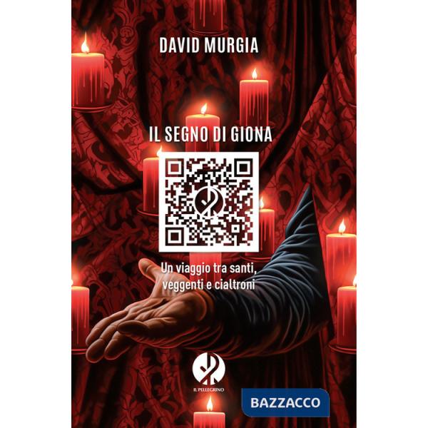 Segno di Giona. Un viaggio tra santi, veggenti e cialtroni (Il)