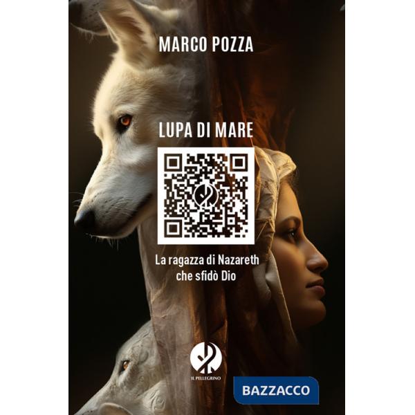 Lupa di mare. La ragazza di Nazareth che sfidò Dio