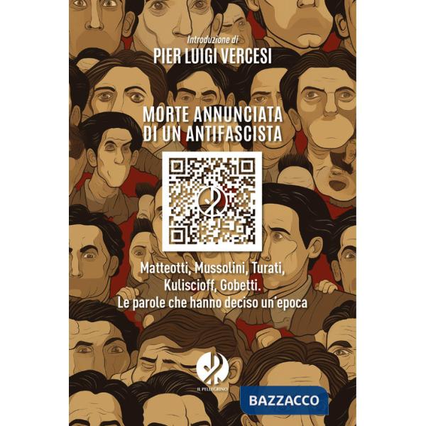 Morte annunciata di un antifascista. Matteotti, Mussolini, Turati, Kuliscioff, Gobetti. Le parole che hanno deciso un'epoca