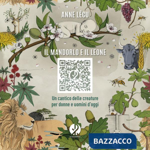 Mandorlo e il leone. Un cantico delle creature per donne e uomini d'oggi (Il)