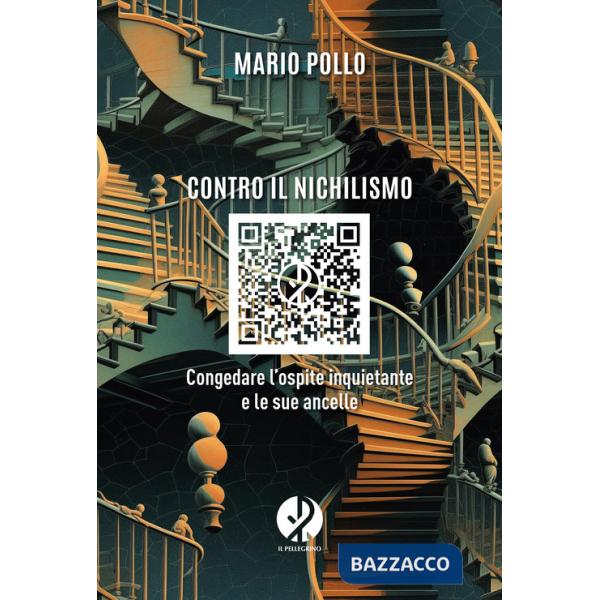 Contro il nichilismo. Congedare l'ospite inquietante e le sue ancelle. Nuova ediz.