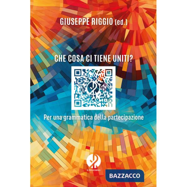 Che cosa ci tiene uniti? Per una grammatica della partecipazione. Nuova ediz.