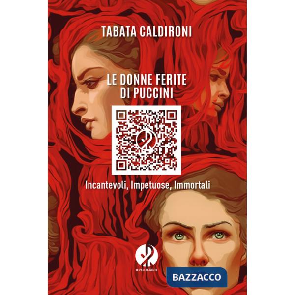 Donne ferite di Puccini. Incantevoli, impetuose, immortali (Le)