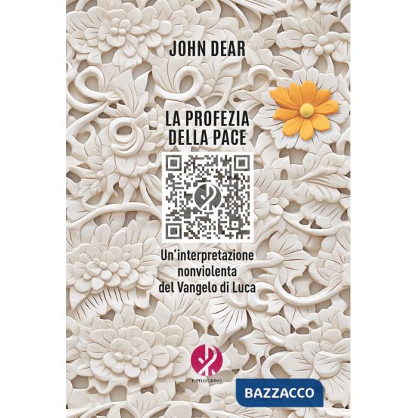 Profezia della pace. Un'interpretazione nonviolenta del Vangelo di Luca (La)