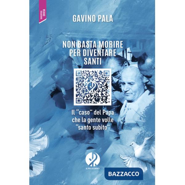 Non basta morire per diventare santi. Il «caso» del Papa che la gente volle «santo subito»